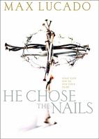 He chose the nails : what God did to win your heart