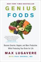 Genius foods : become smarter, happier, and more productive while protecting your brain for life