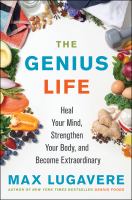 The genius life : heal your mind, strengthen your body, and become extraordinary