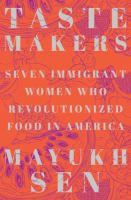 Taste makers : seven immigrant women who revolutionized food in America