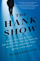 The Hank show : how a house-painting, drug-running DEA informant built the machine that rules our lives