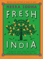Fresh India : 130 quick, easy, and delicious vegetarian recipes for every day