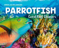 Parrotfish : coral reef cleaners