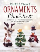 Christmas ornaments to crochet : 31 festive and fun-to-make designs for a handmade holiday