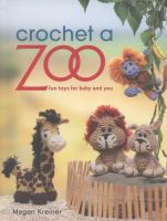 Crochet a zoo : fun toys for baby and you