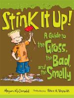 Stink it up! : a guide to the gross, the bad, and the smelly