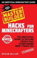 Hacks for minecrafters : master builder : the unofficial guide to tips and tricks that other guides won't teach you