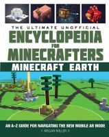 The ultimate unofficial encyclopedia for Minecrafters : Earth : an A-Z guide to unlocking incredible adventures, buildplates, mobs, resources, and mobile gaming fun