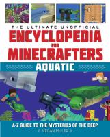 The ultimate unofficial encyclopedia for Minecrafters. Aquatic : an A-Z guide to the mysteries of the deep