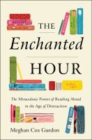 The enchanted hour : the miraculous power of reading aloud in the age of distraction