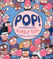 Pop! : the invention of bubble gum