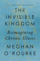 The invisible kingdom : reimagining chronic illness