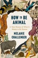 How to be animal : a new history of what it means to be human