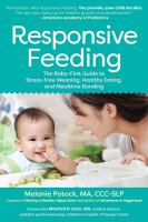 Responsive feeding : the baby-first guide to stress-free weaning, healthy eating, and mealtime bonding