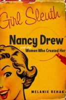 Girl sleuth : Nancy Drew and the women who created her