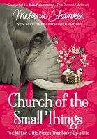 Church of the small things : the million little pieces that make up a life