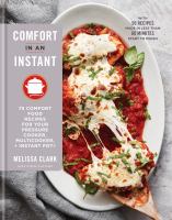 Comfort in an instant : 75 comfort food recipes for your pressure cooker, multicooker + instant pot