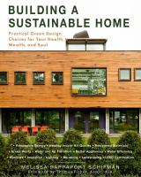 Building a sustainable home : practical green design choices for your health, wealth, and soul