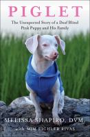 Piglet : the unexpected story of a deaf blind pink puppy and his family