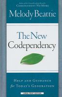 The new codependency : help and guidance for today's generation