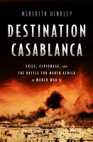 Destination Casablanca : exile, espionage, and the battle for North Africa in World War II