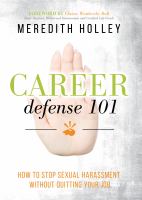 Career defense 101 : how to stop sexual harassment without quitting your job