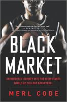 Black market : an insider's journey into the high-stakes world of college basketball