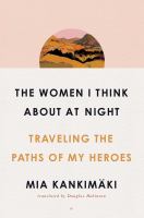 The women I think about at night : traveling the paths of my heroes