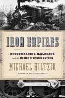 Iron empires : robber barons, railroads, and the making of modern America