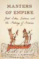 Masters of empire : Great Lakes Indians and the making of America