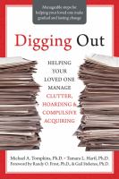 Digging out : helping your loved one manage clutter, hoarding & compulsive acquiring