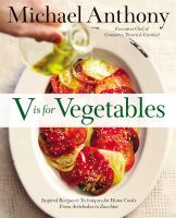 V is for vegetables : inspired recipes & techniques for home cooks from artichokes to zucchini