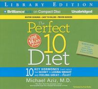 The perfect 10 diet : 10 key hormones that hold the secret to losing weight and feeling great--fast!