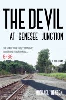 The devil at Genesee Junction : the murders of Kathy Bernhard and George-Ann Formicola, 6/66