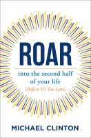 ROAR : into the second half of your life (before it's too late)