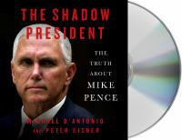 The shadow president : the truth about Mike Pence