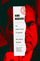 King Richard : Nixon and Watergate : an American tragedy