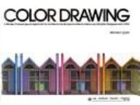 Color drawing : a marker/colored-pencil approach for architects, landscape architects, interior and graphic designers, and artists