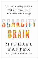 Scarcity brain : fix your craving mindset and rewire your habits to thrive with enough