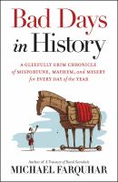 Bad days in history : a gleefully grim chronicle of misfortune, mayhem, and misery for every day of the year