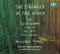 The stranger in the woods : the extraordinary story of the last true hermit