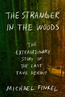 The stranger in the woods : the extraordinary story of the last true hermit