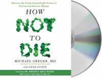 How not to die : discover the foods scientifically proven to prevent and reverse disease