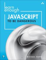 Learn enough JavaScript to be dangerous : a tutorial introduction to programming with JavaScript
