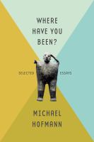 Where have you been? : selected essays