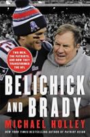 Belichick and Brady : two men, the Patriots, and how they revolutionized football
