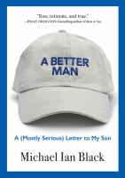 A better man : a (mostly serious) letter to my son