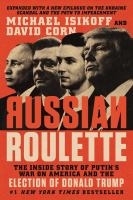 Russian roulette : the inside story of Putin's War on America and the election of Donald Trump