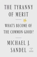 The tyranny of merit : what's become of the common good?