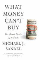 What money can't buy : the moral limits of markets